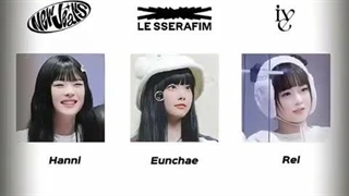 (IVE)Hanni(Newjeans) , Eunchae(Le sserafim) , Rei _ کپ مهم
